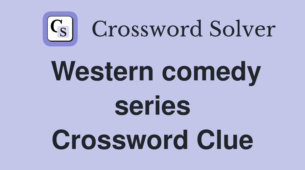 Western comedy series Crossword Clue