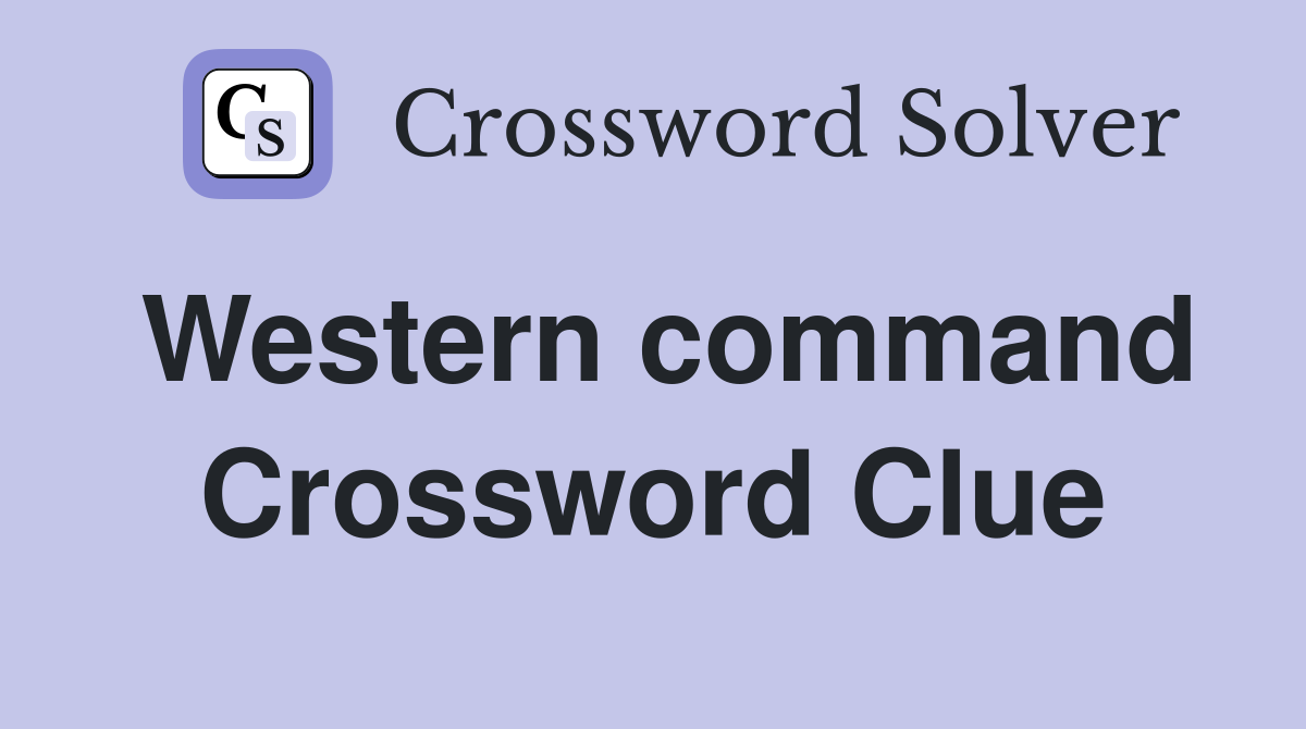 Western command Crossword Clue