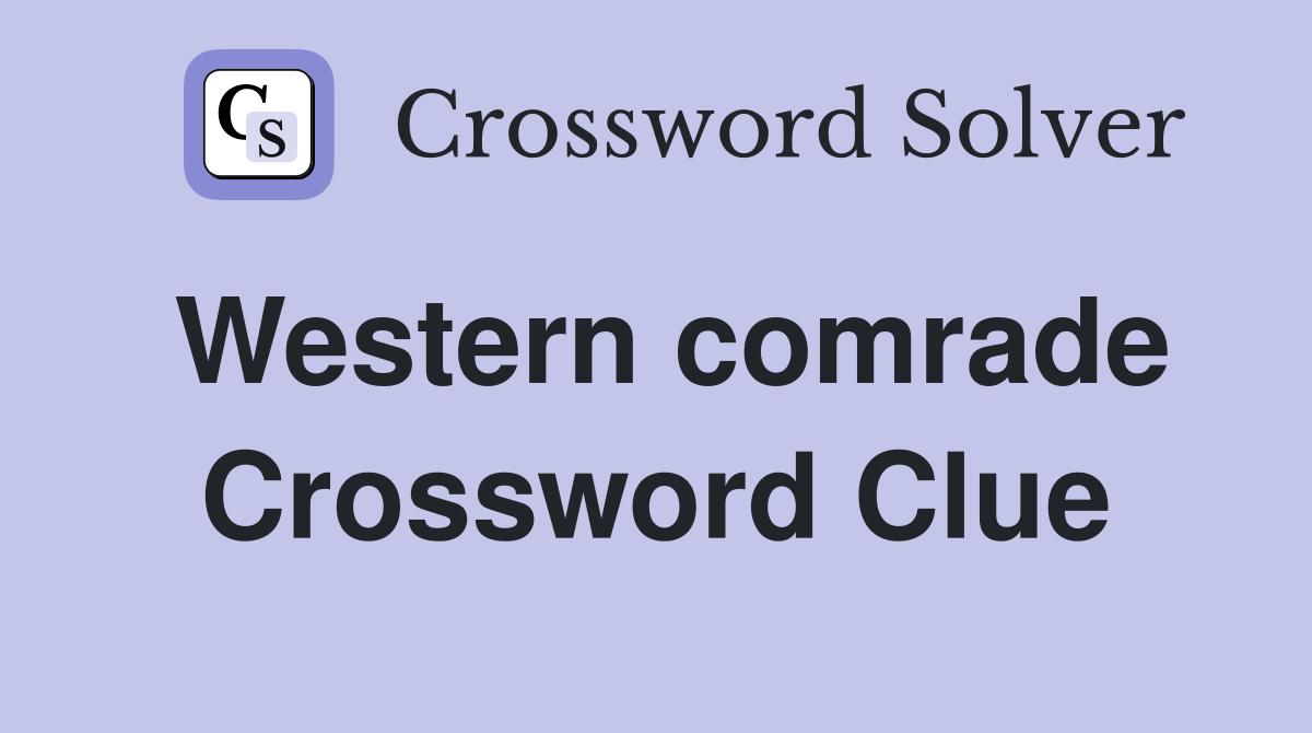 Western comrade Crossword Clue