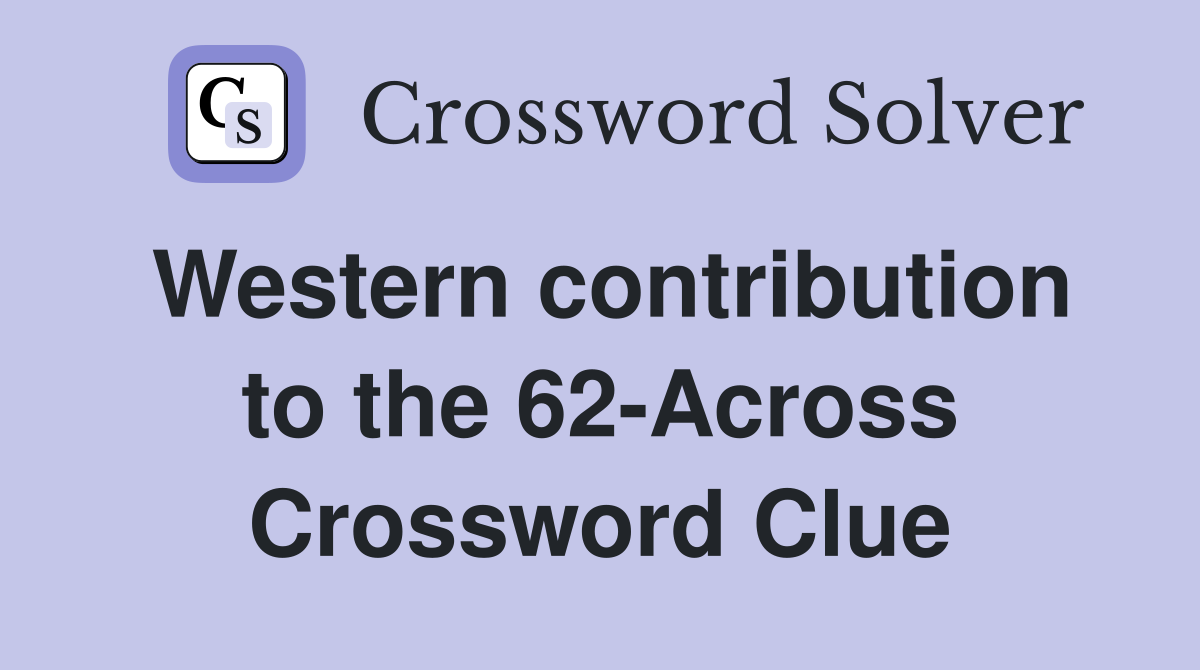 Western contribution to the 62-Across Crossword Clue