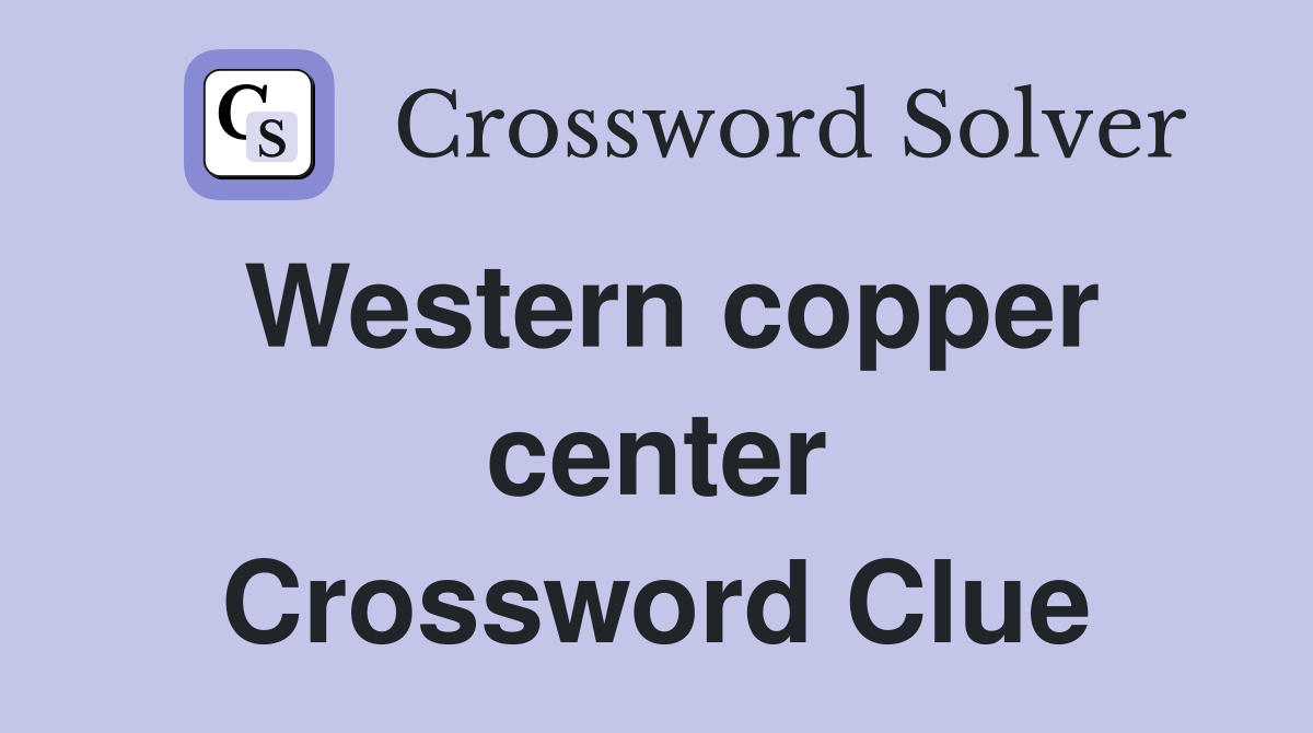 Western copper center Crossword Clue
