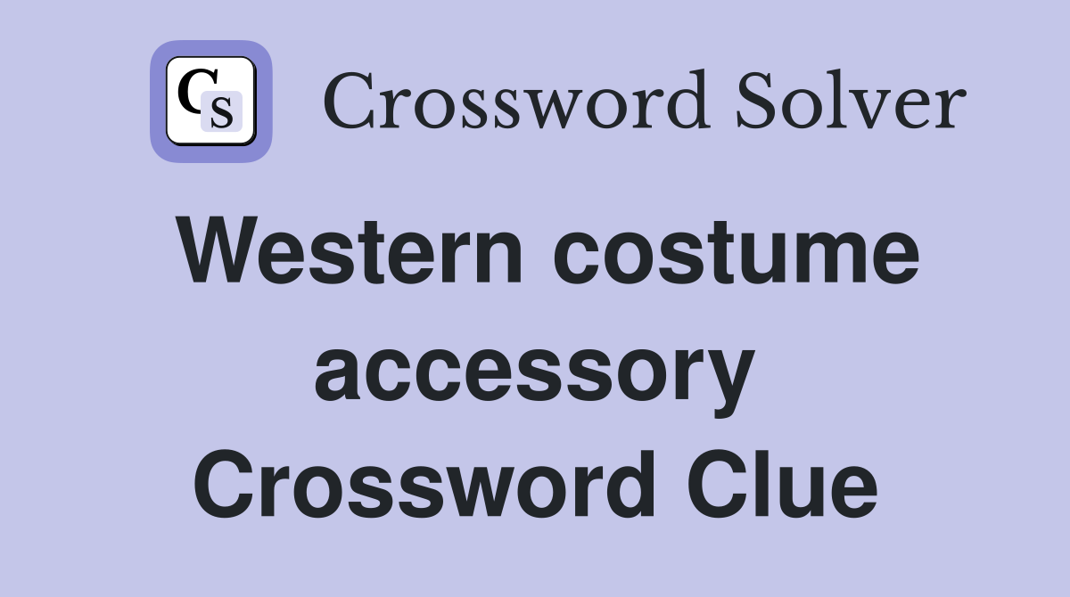 Western costume accessory Crossword Clue