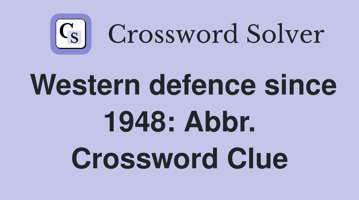 Western defence since 1948: Abbr. Crossword Clue