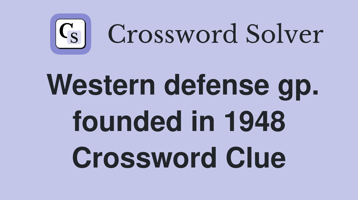 Western defense gp. founded in 1948 Crossword Clue