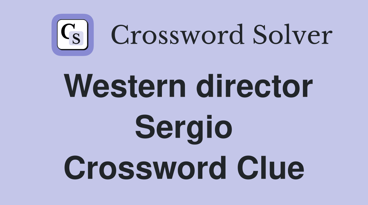 Western director Sergio Crossword Clue