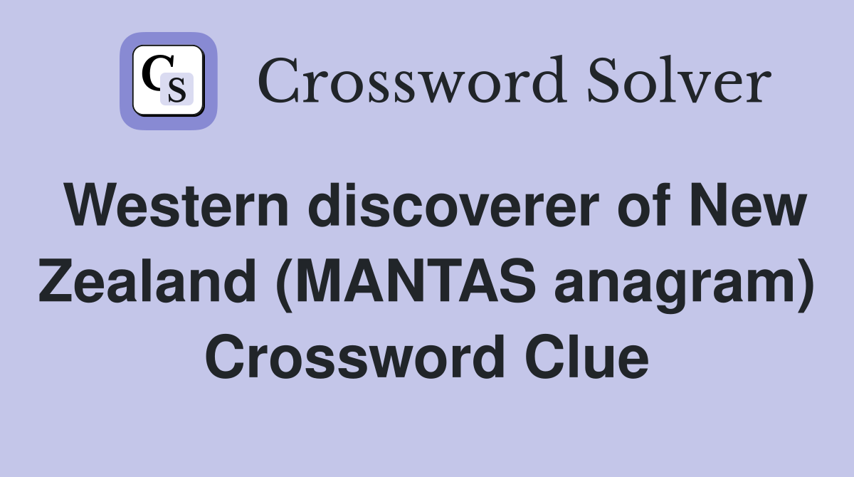 Western discoverer of New Zealand (MANTAS anagram) Crossword Clue