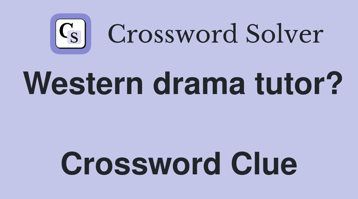 Western drama tutor?  Crossword Clue