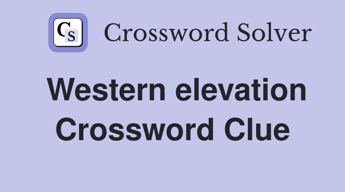Western elevation Crossword Clue