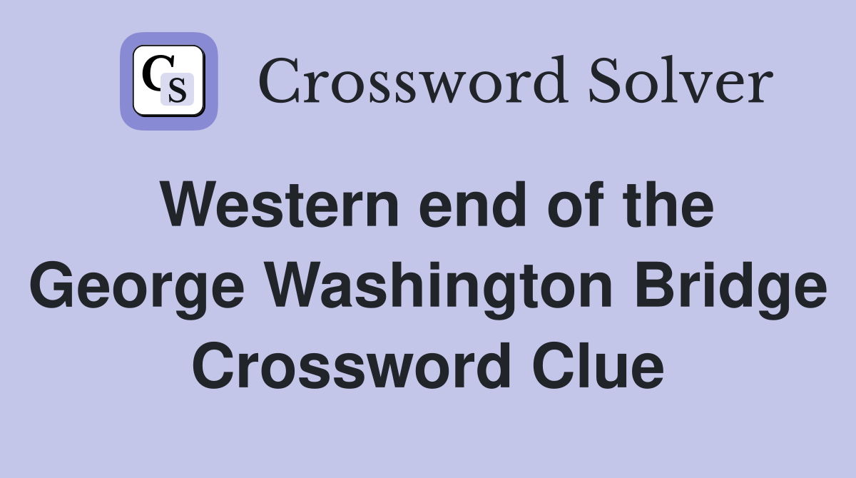 Western end of the George Washington Bridge Crossword Clue