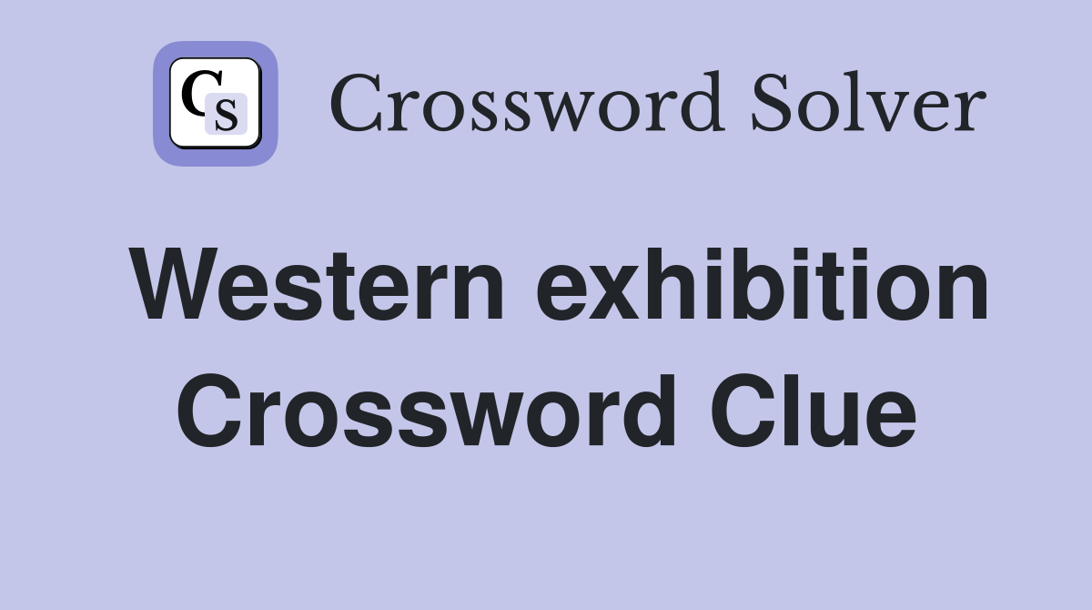 Western exhibition Crossword Clue