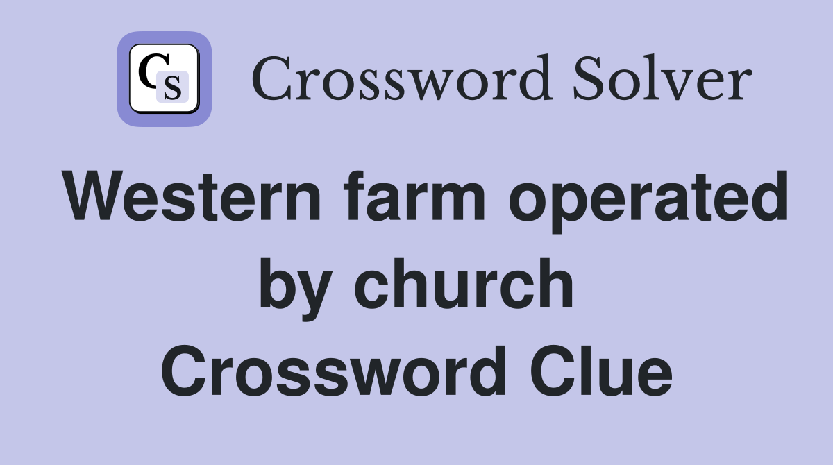 Western farm operated by church Crossword Clue