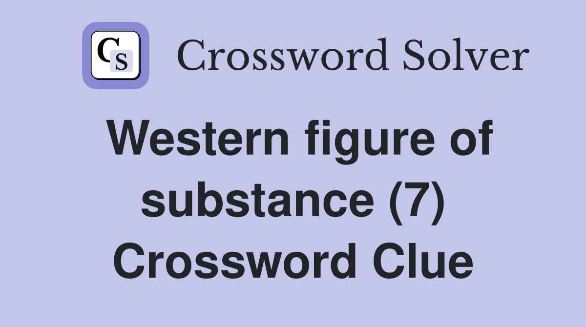Western figure of substance (7) Crossword Clue