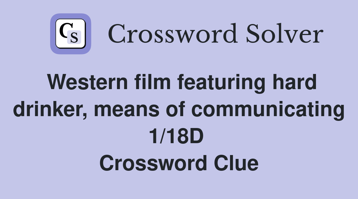Western film featuring hard drinker, means of communicating 1/18D  Crossword Clue