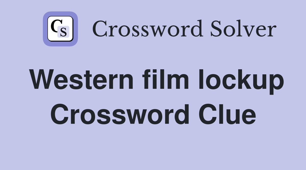 Western film lockup Crossword Clue