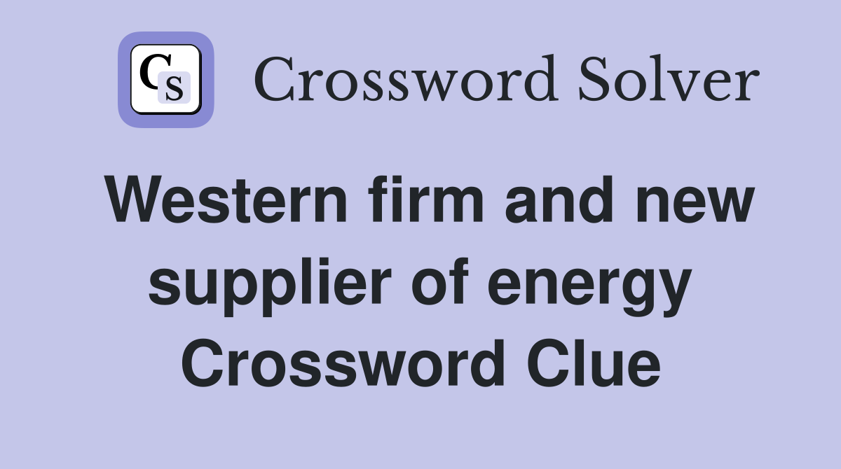 Western firm and new supplier of energy Crossword Clue