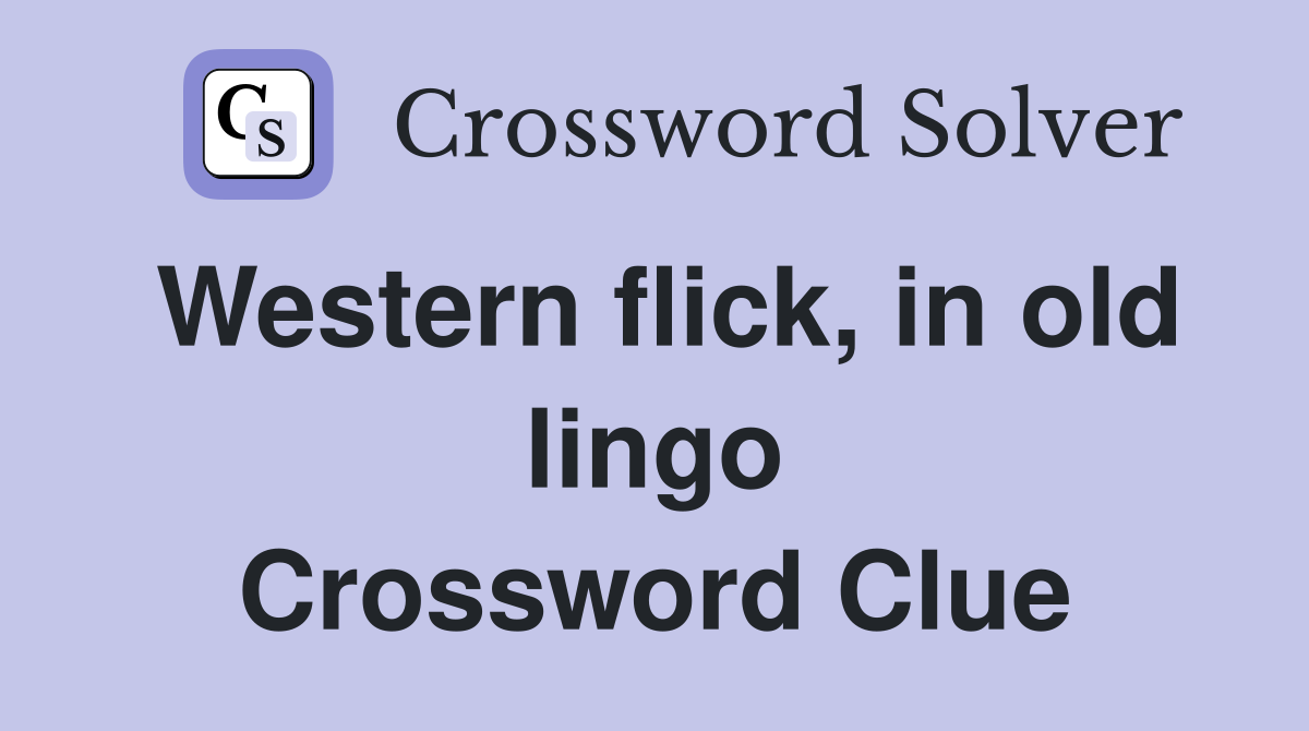 Western flick, in old lingo Crossword Clue