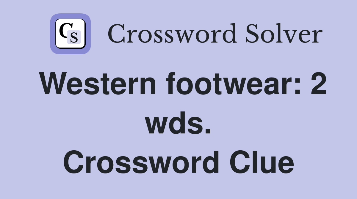 Western footwear: 2 wds. Crossword Clue
