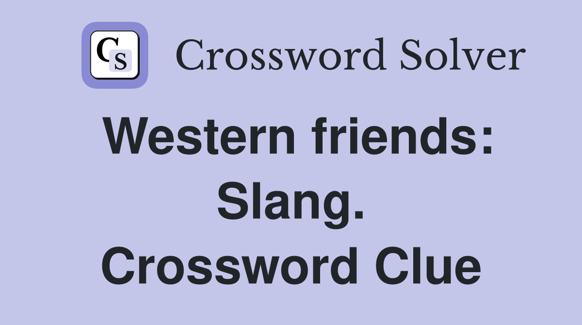 Western friends: Slang. Crossword Clue