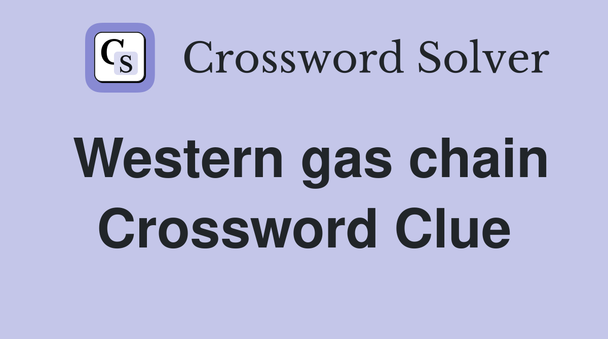 Western gas chain Crossword Clue