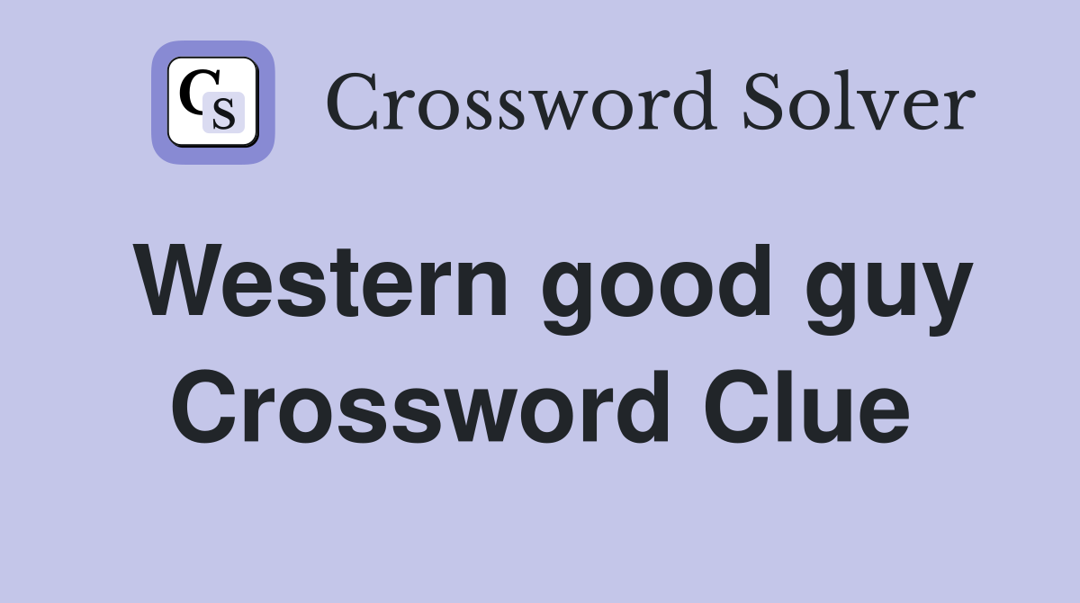 Western good guy Crossword Clue