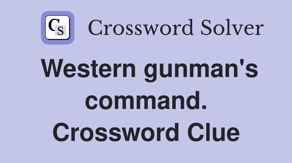 Western gunman's command. Crossword Clue