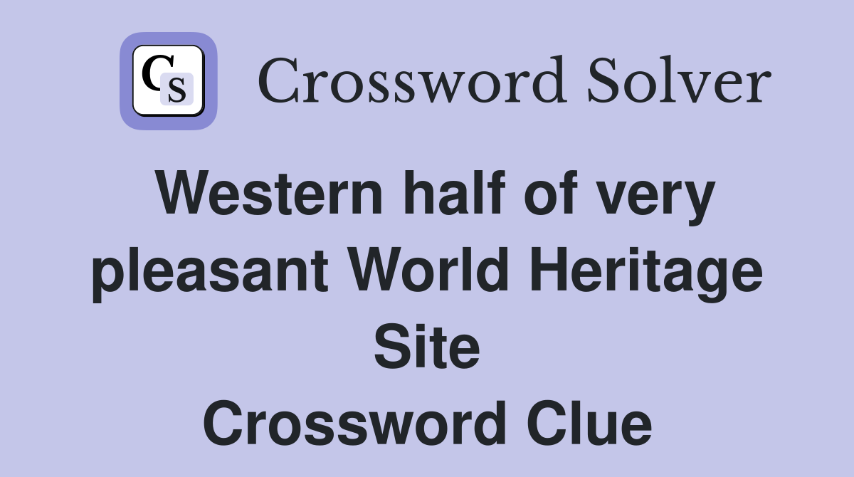 Western half of very pleasant World Heritage Site Crossword Clue