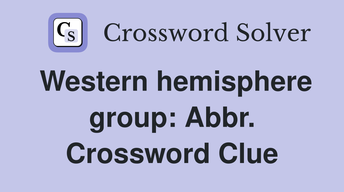 Western hemisphere group: Abbr. Crossword Clue