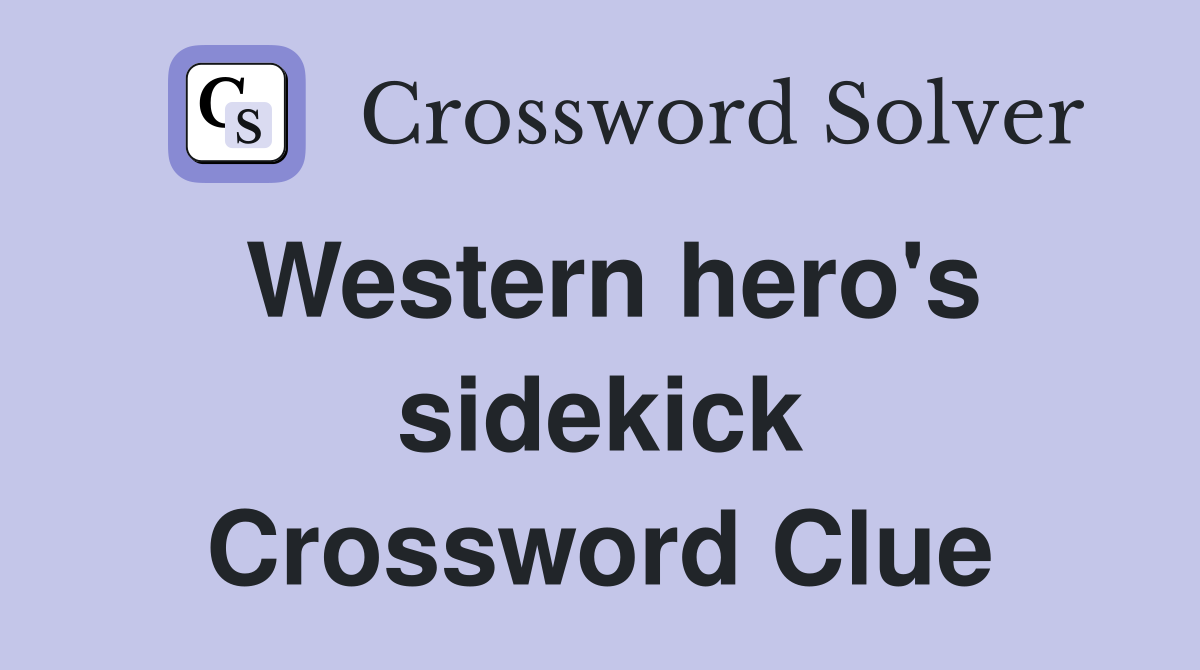 Western hero's sidekick Crossword Clue