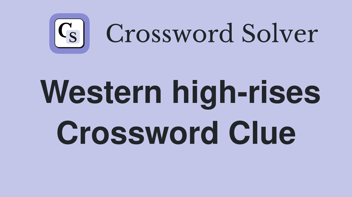 Western high-rises Crossword Clue