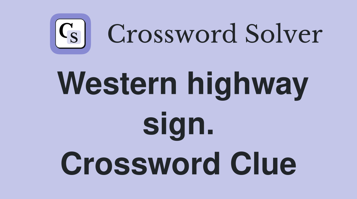 Western highway sign. Crossword Clue
