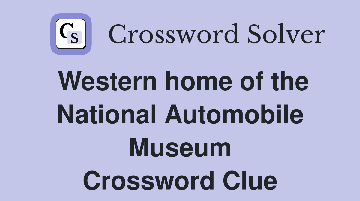 Western home of the National Automobile Museum Crossword Clue