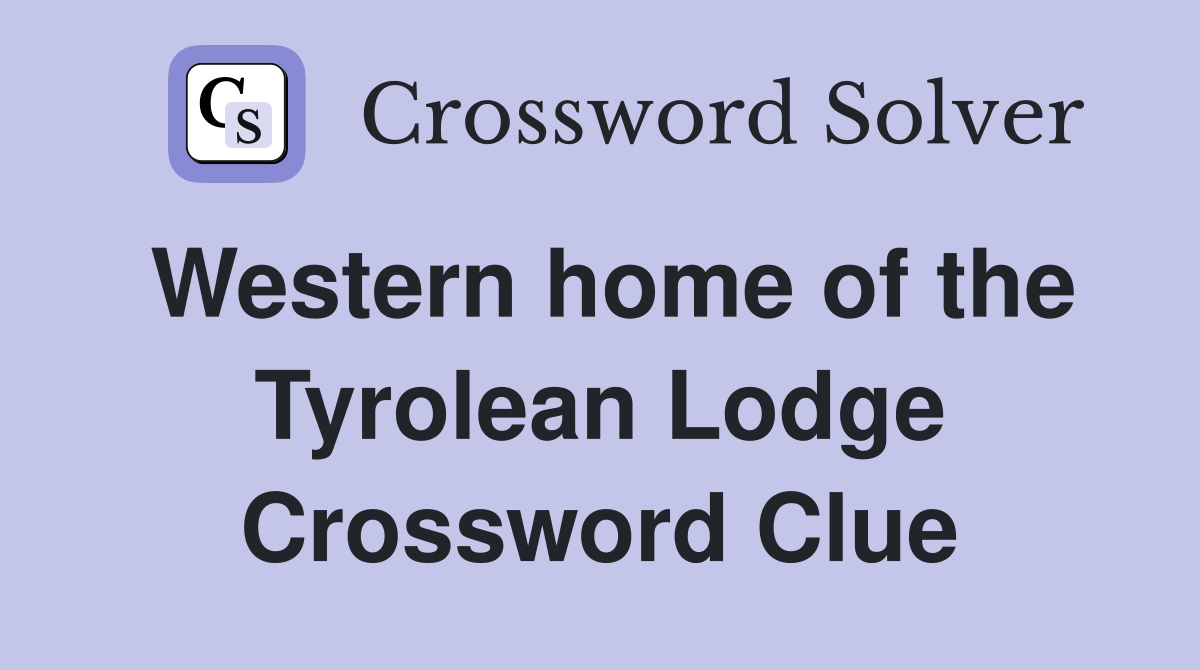 Western home of the Tyrolean Lodge Crossword Clue