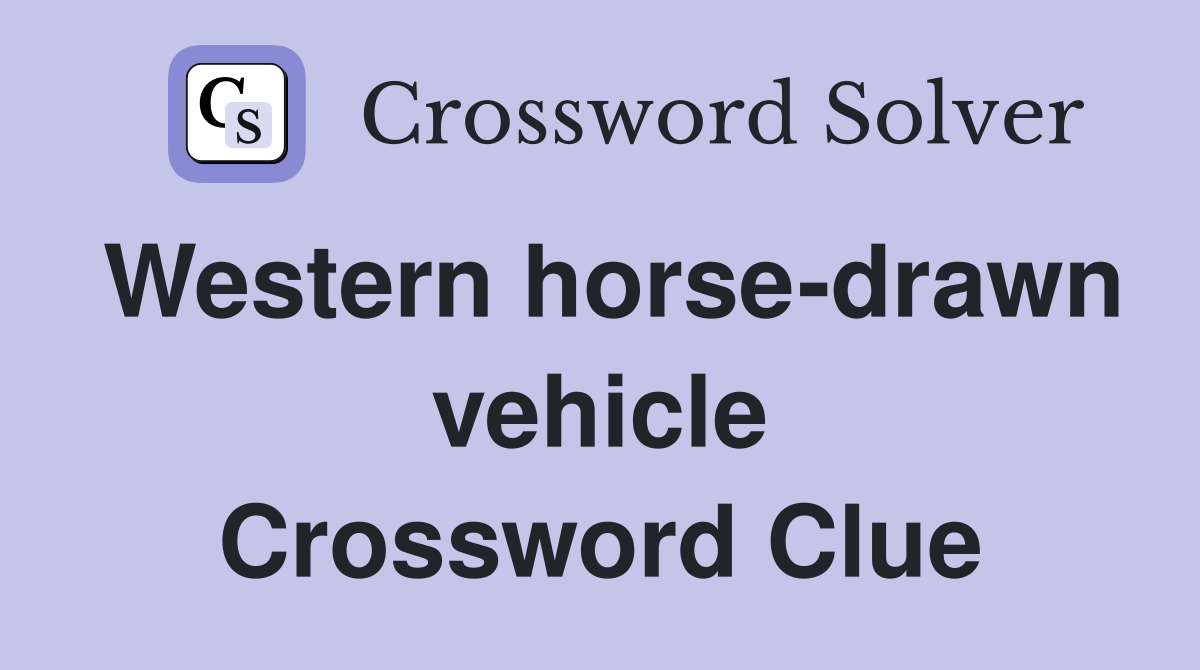 Western horse-drawn vehicle Crossword Clue