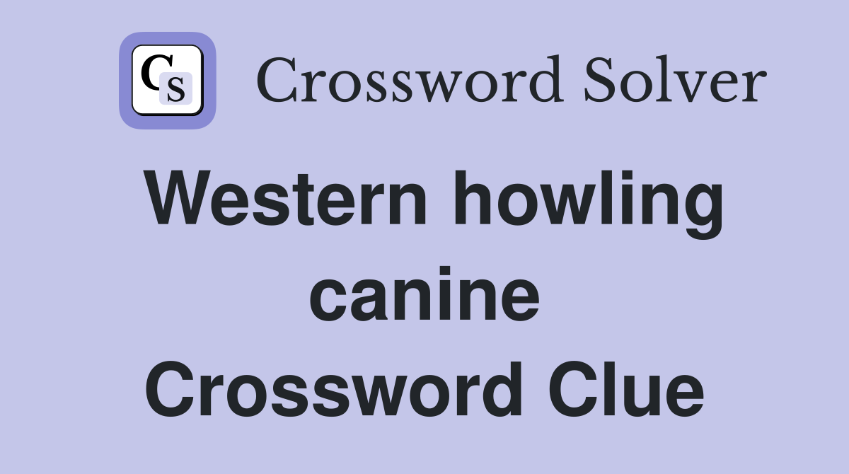 Western howling canine Crossword Clue