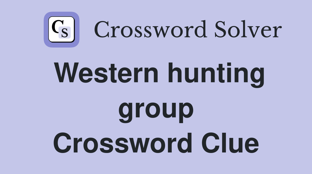 Western hunting group Crossword Clue