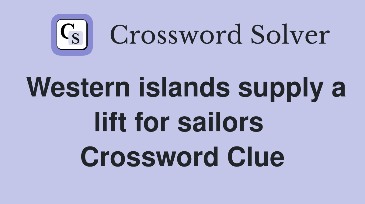 Western islands supply a lift for sailors  Crossword Clue