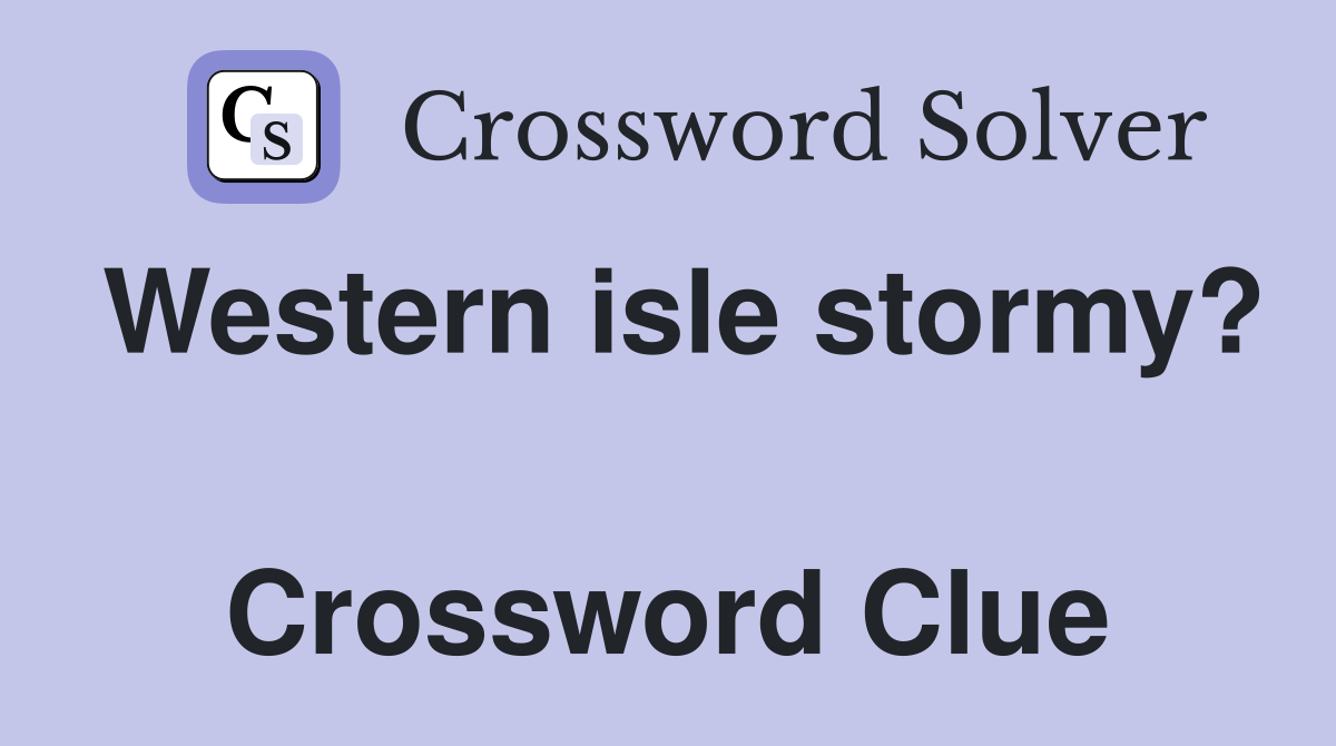 Western isle stormy?  Crossword Clue