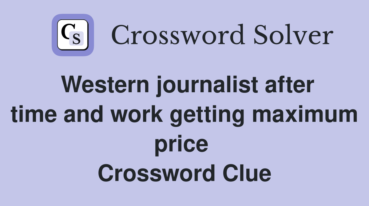 Western journalist after time and work getting maximum price  Crossword Clue