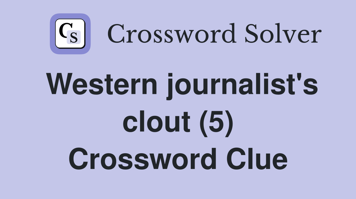 Western journalist's clout (5) Crossword Clue