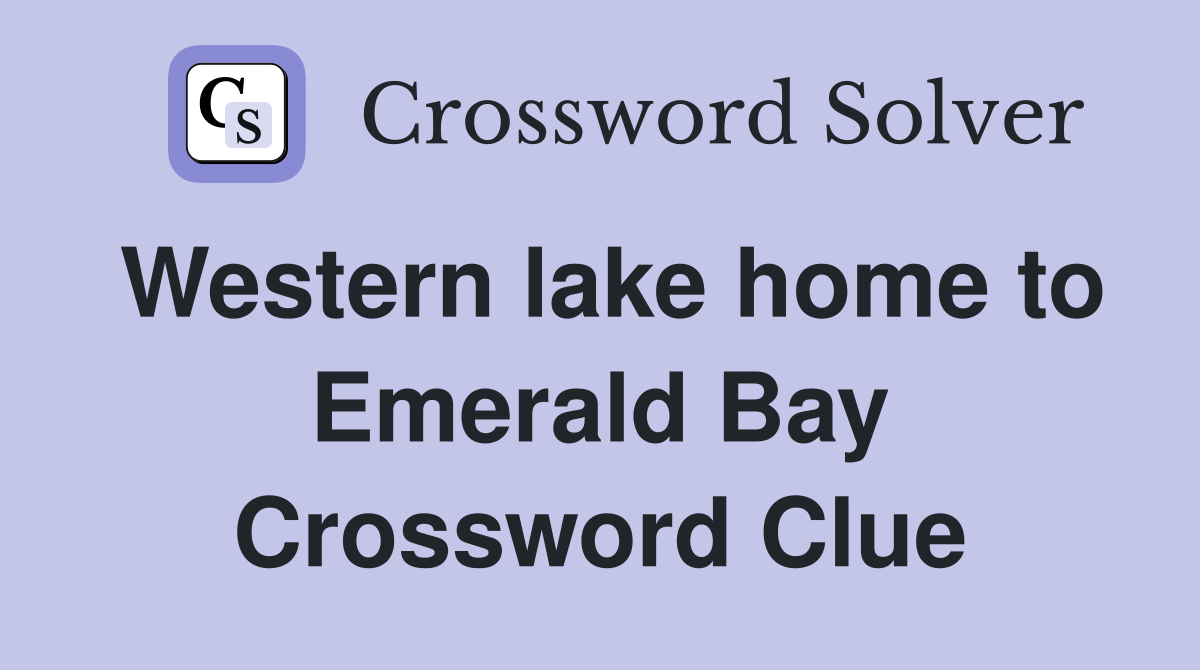 Western lake home to Emerald Bay Crossword Clue