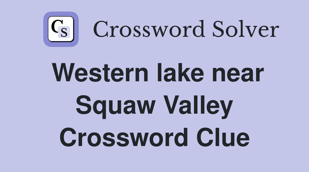 Western lake near Squaw Valley Crossword Clue