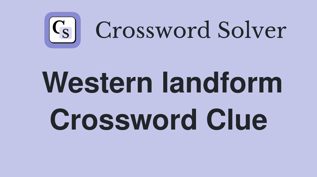 Western landform Crossword Clue
