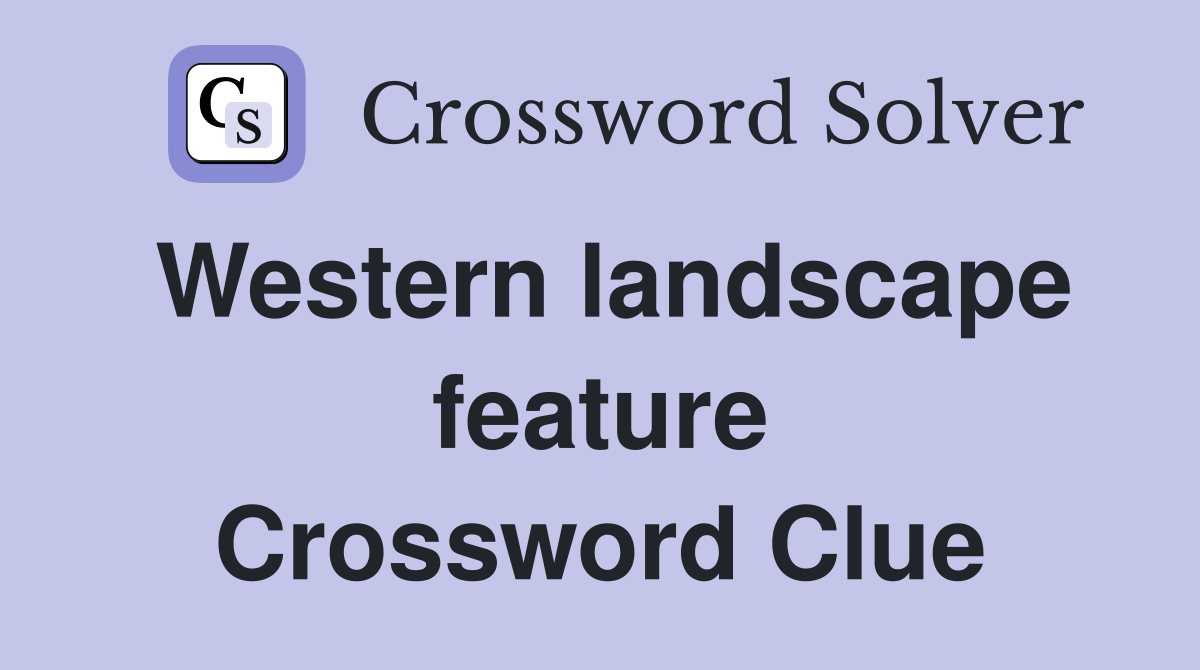 Western landscape feature Crossword Clue