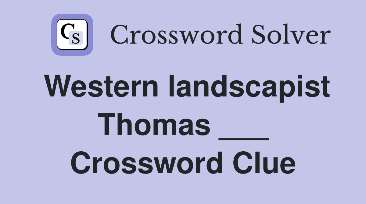 Western landscapist Thomas ___ Crossword Clue