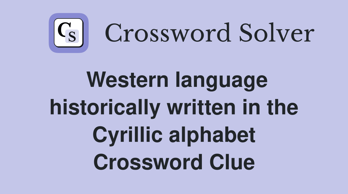 Western language historically written in the Cyrillic alphabet Crossword Clue