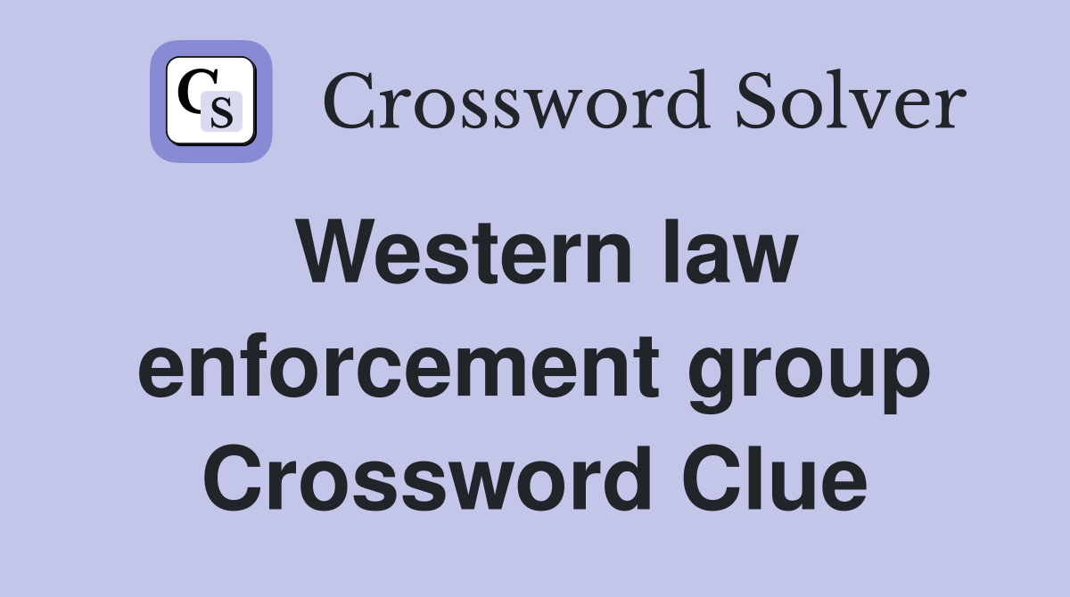 Western law enforcement group Crossword Clue