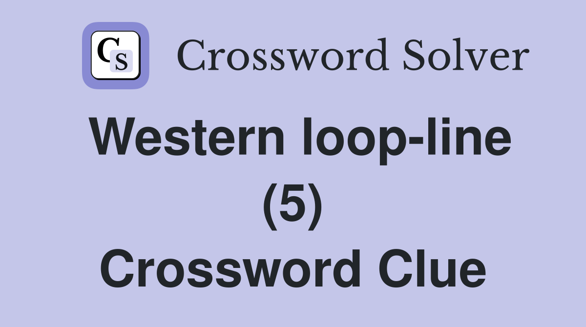 Western loop-line (5) Crossword Clue