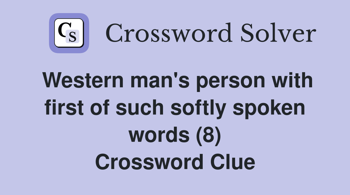 Western man's person with first of such softly spoken words (8) Crossword Clue