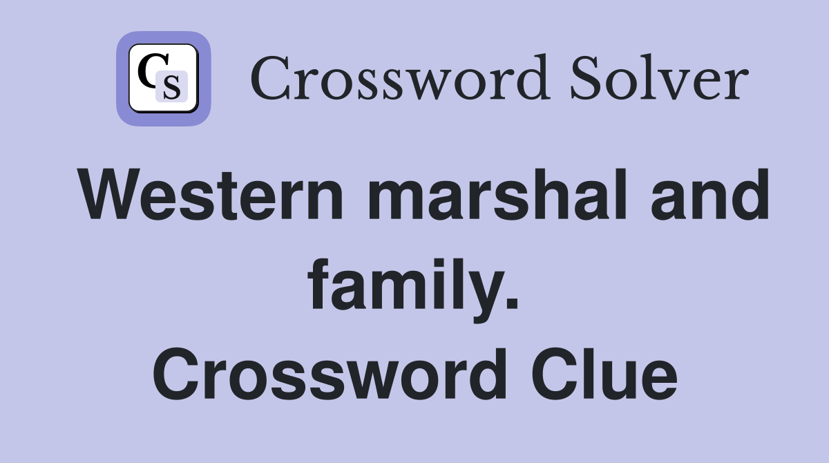 Western marshal and family. Crossword Clue