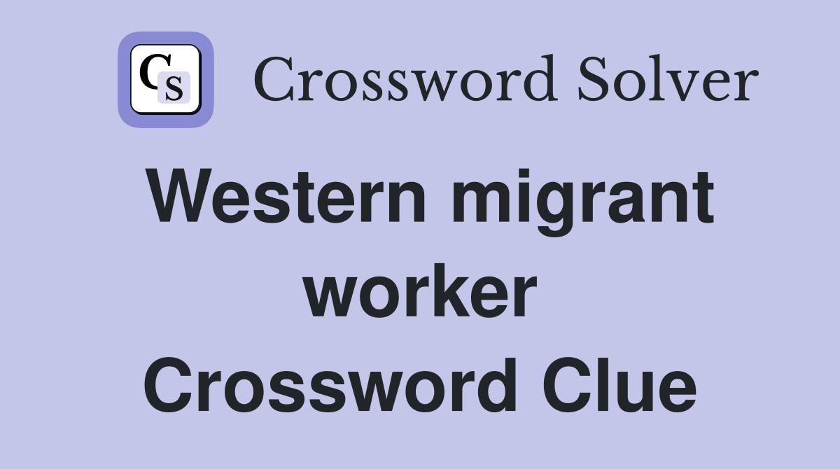 Western migrant worker Crossword Clue